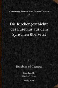 Cover image for Die Kirchengeschichte des Eusebius aus dem Syrischen ubersetzt