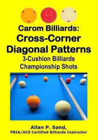 Cover image for Carom Billiards: Cross-Corner Diagonal Patterns: 3-Cushion Billiards Championship Shots