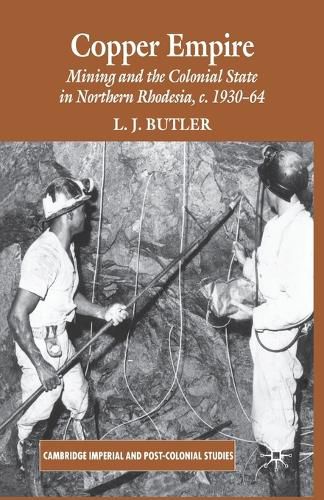 Cover image for Copper Empire: Mining and the Colonial State in Northern Rhodesia, c.1930-64