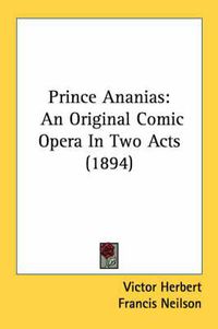 Cover image for Prince Ananias: An Original Comic Opera in Two Acts (1894)