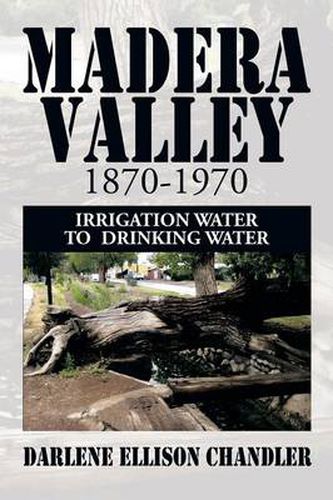 Cover image for Madera Valley 1870-1970: Irrigation Water to Drinking Water