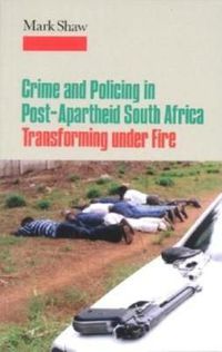 Cover image for Crime and Policing in Post-Apartheid South Africa: Transforming under Fire