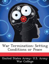 Cover image for War Termination: Setting Conditions or Peace