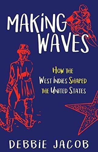 Cover image for Making Waves: How the West Indies Shaped the United States