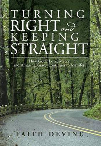 Cover image for Turning Right and Keeping Straight: How God's Love, Mercy, and Amazing Grace Continues to Manifest