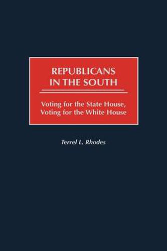 Cover image for Republicans in the South: Voting for the State House, Voting for the White House