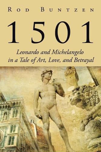 Cover image for 1501: Leonardo and Michelangelo in a Tale of Art, Love, and Betrayal