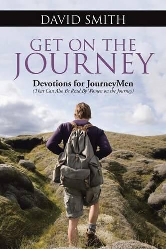 Cover image for Get On The Journey: Devotions for JourneyMen (That Can Also Be Read By Women on the Journey)