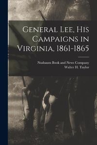 Cover image for General Lee, his Campaigns in Virginia, 1861-1865