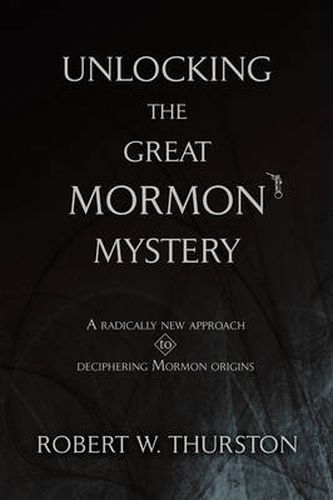 Cover image for Unlocking the Great Mormon Mystery