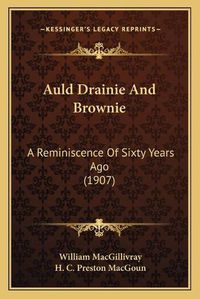 Cover image for Auld Drainie and Brownie: A Reminiscence of Sixty Years Ago (1907)