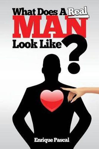 Cover image for What Does a Real Man Look Like?: What Every Man and Woman Need to Know about True Manhood!