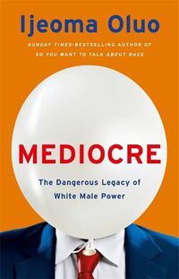 Cover image for Mediocre: The Dangerous Legacy of White Male Power