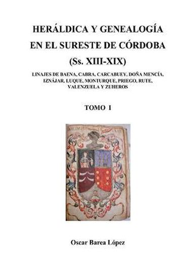 Cover image for HERALDICA Y GENEALOGIA EN EL SURESTE DE CORDOBA (Ss. XIII-XIX). LINAJES DE BAENA, CABRA, CARCABUEY, DONA MENCIA, IZNAJAR, LUQUE, MONTURQUE, PRIEGO, RUTE, VALENZUELA Y ZUHEROS