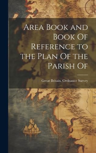 Cover image for Area Book and Book Of Reference to the Plan Of the Parish Of
