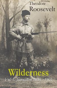 Cover image for Wilderness: Vol. 1: Journalism 1886 - 1901