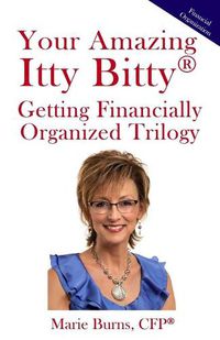 Cover image for Your Amazing Itty Bitty(R) Getting Financially Organized Trilogy: Three Itty Bitty Books Combined to Organize Your Financial Life