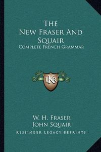 Cover image for The New Fraser and Squair: Complete French Grammar