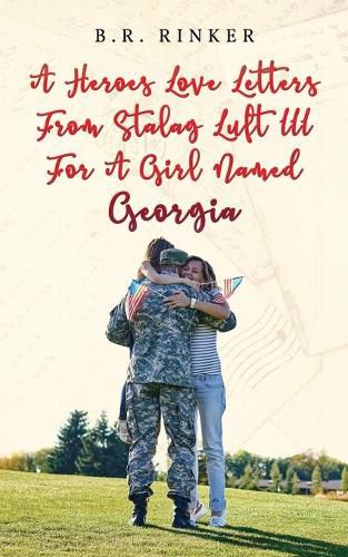 Cover image for A Heroes Love Letters from Stalag Luft III for a Girl Named Georgia