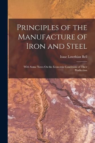 Cover image for Principles of the Manufacture of Iron and Steel