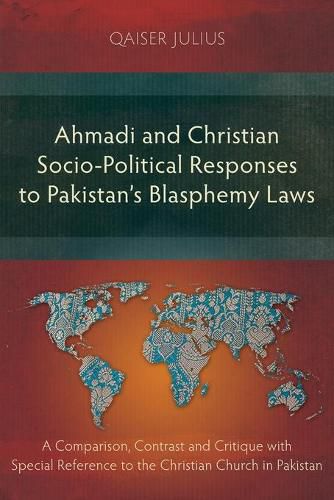 Cover image for Ahmadi and Christian Socio-Political Responses to Pakistan's Blasphemy Laws: A Comparison, Contrast and Critique with Special Reference to the Christian Church in Pakistan