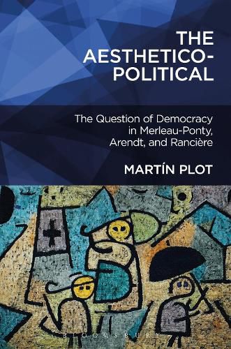 Cover image for The Aesthetico-Political: The Question of Democracy in Merleau-Ponty, Arendt, and Ranciere