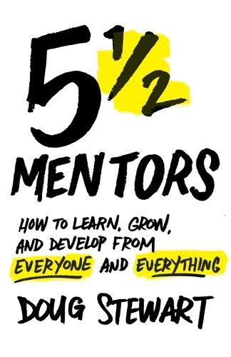 Cover image for 5 1/2 Mentors: How to Learn, Grow, and Develop from Everyone and Everything