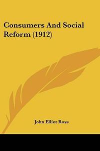 Cover image for Consumers and Social Reform (1912)