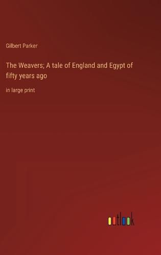 Cover image for The Weavers; A tale of England and Egypt of fifty years ago