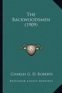 Cover image for The Backwoodsmen (1909) the Backwoodsmen (1909)