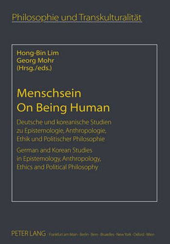 Cover image for Menschsein- On Being Human: Deutsche und koreanische Studien zu Epistemologie, Anthropologie, Ethik und Politischer Philosophie- German and Korean Studies in Epistemology, Anthropology, Ethics and Political Philosophy