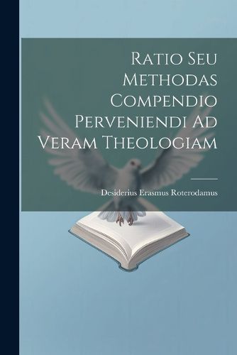 Cover image for Ratio Seu Methodas Compendio Perveniendi Ad Veram Theologiam