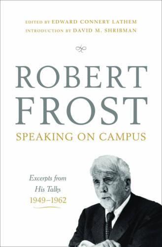 Robert Frost: Speaking on Campus: Excerpts from His Talks, 1949-1962