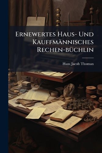 Cover image for Ernewertes Haus- Und Kauffm Nnisches Rechen-B Chlin