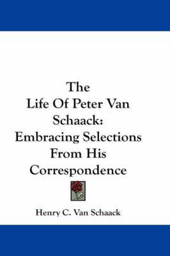 The Life of Peter Van Schaack: Embracing Selections from His Correspondence