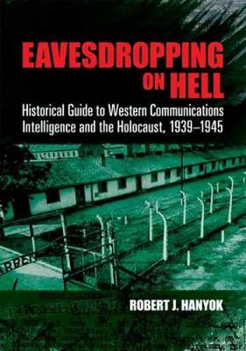 Cover image for Eavesdropping on Hell: Historical Guide to Western Communications Intelligence and the Holocaust, 1939-1945