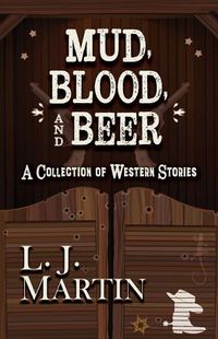 Cover image for Mud, Blood, and Beer: A Collection of Western Stories