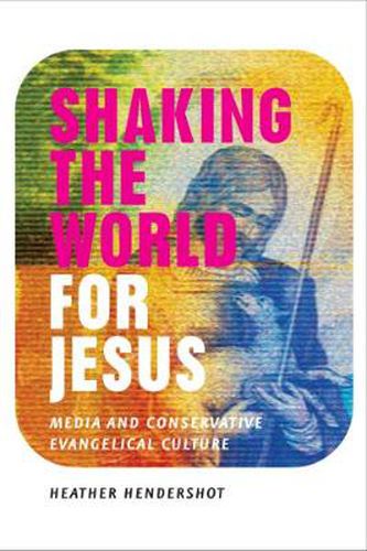 Cover image for Shaking the World for Jesus: Media and Conservative Evangelical Culture
