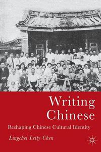 Cover image for Writing Chinese: Reshaping Chinese Cultural Identity