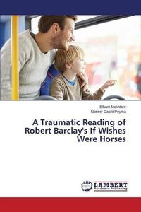 Cover image for A Traumatic Reading of Robert Barclay's If Wishes Were Horses