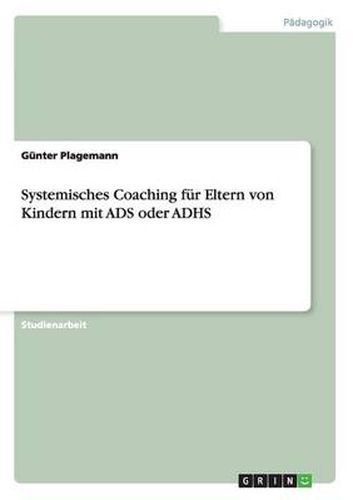 Cover image for Systemisches Coaching fur Eltern von Kindern mit ADS oder ADHS