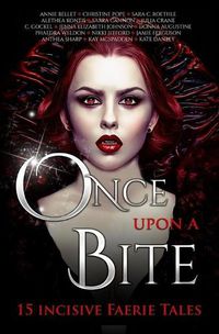 Cover image for Once Upon A Bite: Fifteen Incisive Faerie Tales