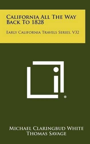 Cover image for California All the Way Back to 1828: Early California Travels Series, V32