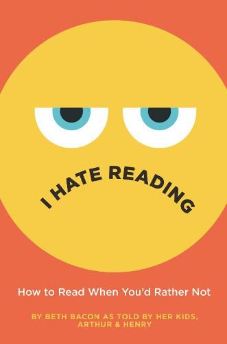 Cover image for I Hate Reading: How to Read When You'd Rather Not