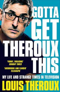Cover image for Gotta Get Theroux This: My life and strange times in television