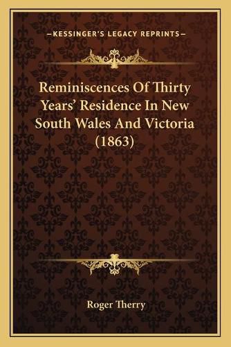 Cover image for Reminiscences of Thirty Years' Residence in New South Wales and Victoria (1863)