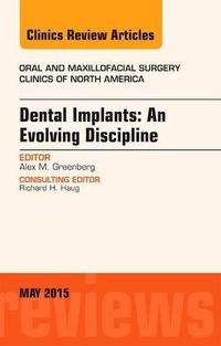 Cover image for Dental Implants: An Evolving Discipline, An Issue of Oral and Maxillofacial Clinics of North America