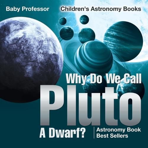 Cover image for Why Do We Call Pluto A Dwarf? Astronomy Book Best Sellers Children's Astronomy Books