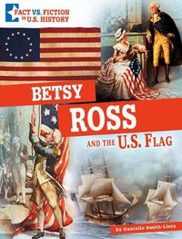 Cover image for Betsy Ross and the U.S. Flag: Separating Fact from Fiction