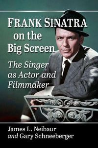 Cover image for Frank Sinatra on the Big Screen: The Singer as Actor and Filmmaker